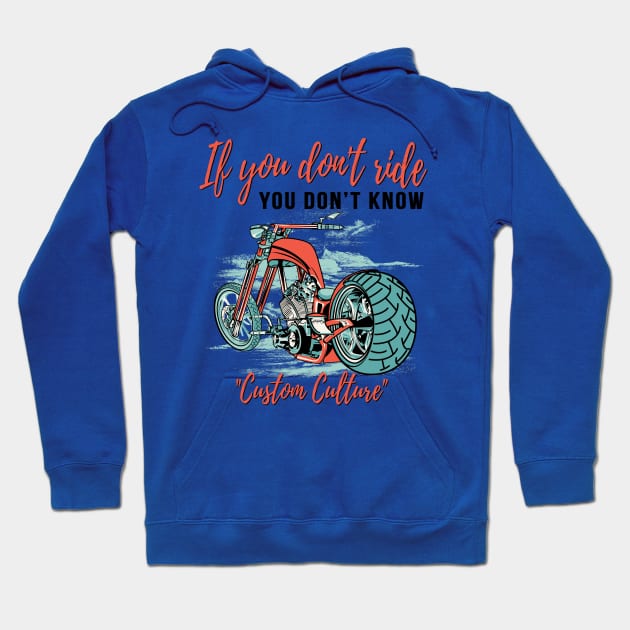 If you don't ride you don't know, custom culture, chopper motorcycle,custom bike, badass bike Hoodie by Lekrock Shop